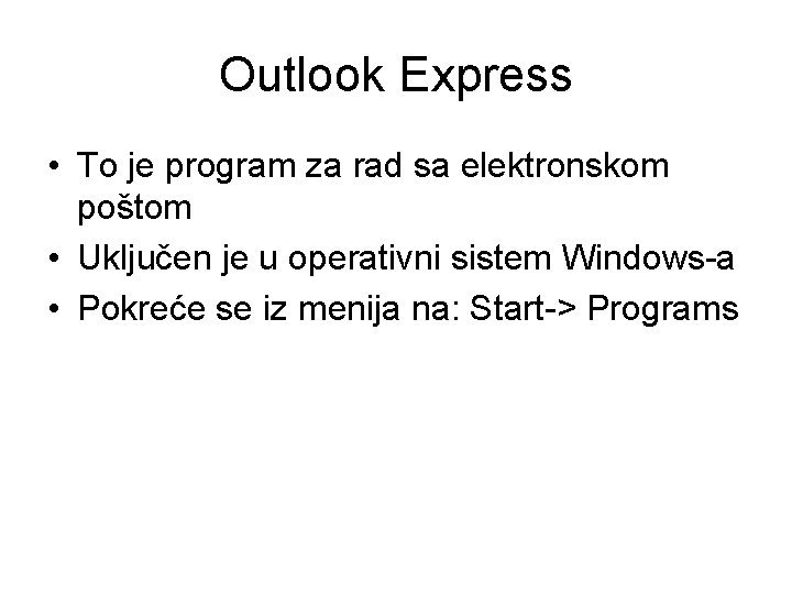 Outlook Express • To je program za rad sa elektronskom poštom • Uključen je