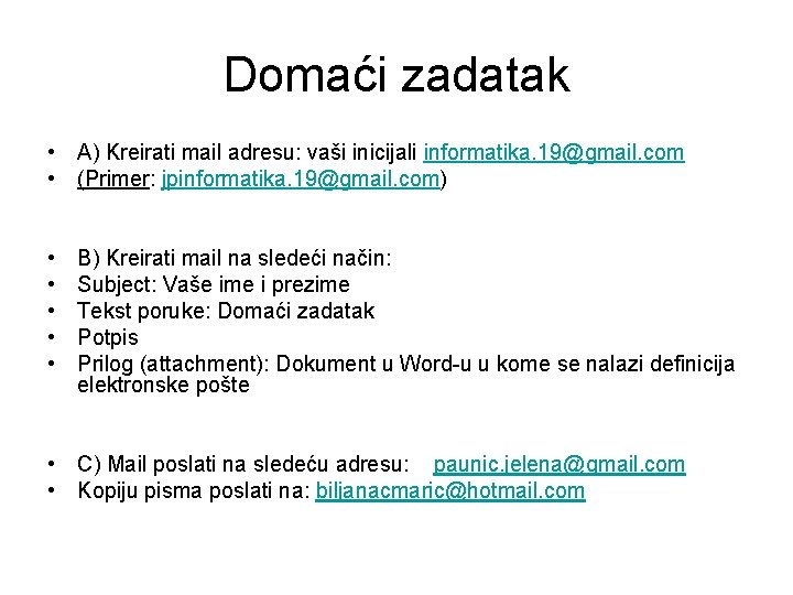 Domaći zadatak • A) Kreirati mail adresu: vaši inicijali informatika. 19@gmail. com • (Primer: