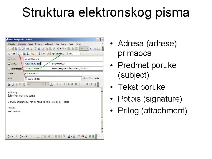 Struktura elektronskog pisma • Adresa (adrese) primaoca • Predmet poruke (subject) • Tekst poruke