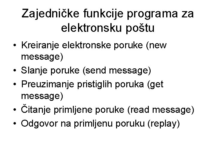 Zajedničke funkcije programa za elektronsku poštu • Kreiranje elektronske poruke (new message) • Slanje