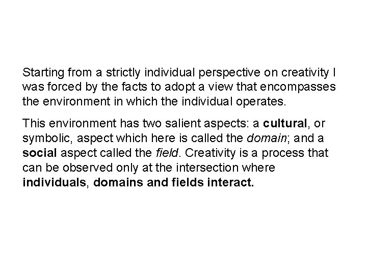 Cultural and social influences on creativity Csikszentmihayli (1999) Starting from a strictly individual perspective