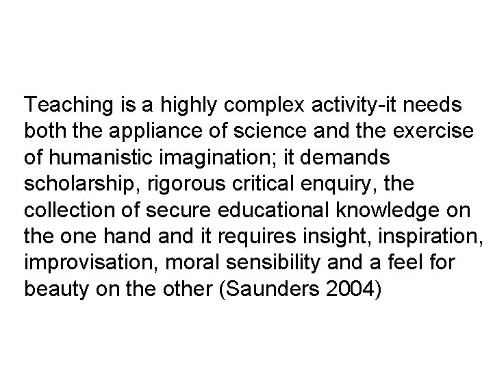 Teaching is a highly complex activity-it needs both the appliance of science and the