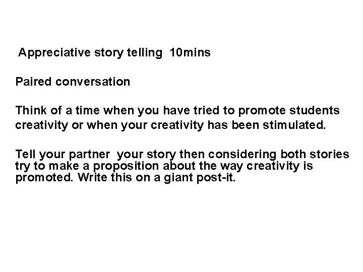 Appreciative story telling 10 mins Paired conversation Think of a time when you have