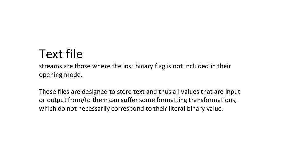 Text file streams are those where the ios: : binary flag is not included