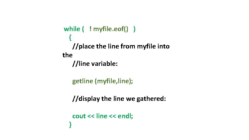 while ( ! myfile. eof() ) { //place the line from myfile into the