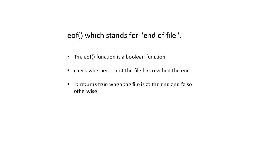 eof() which stands for "end of file". • The eof() function is a boolean