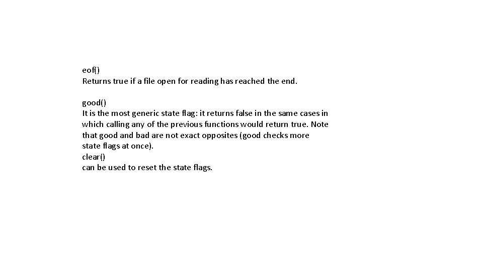 eof() Returns true if a file open for reading has reached the end. good()