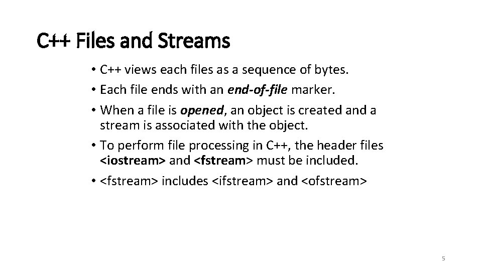 C++ Files and Streams • C++ views each files as a sequence of bytes.