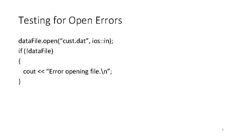 Testing for Open Errors data. File. open(“cust. dat”, ios: : in); if (!data. File)