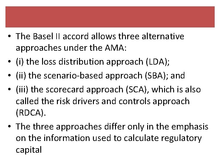  • The Basel II accord allows three alternative approaches under the AMA: •