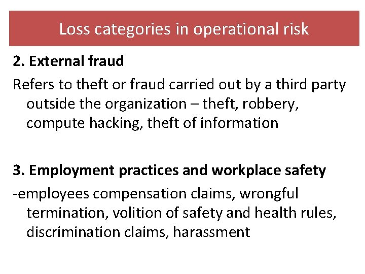 Loss categories in operational risk 2. External fraud Refers to theft or fraud carried