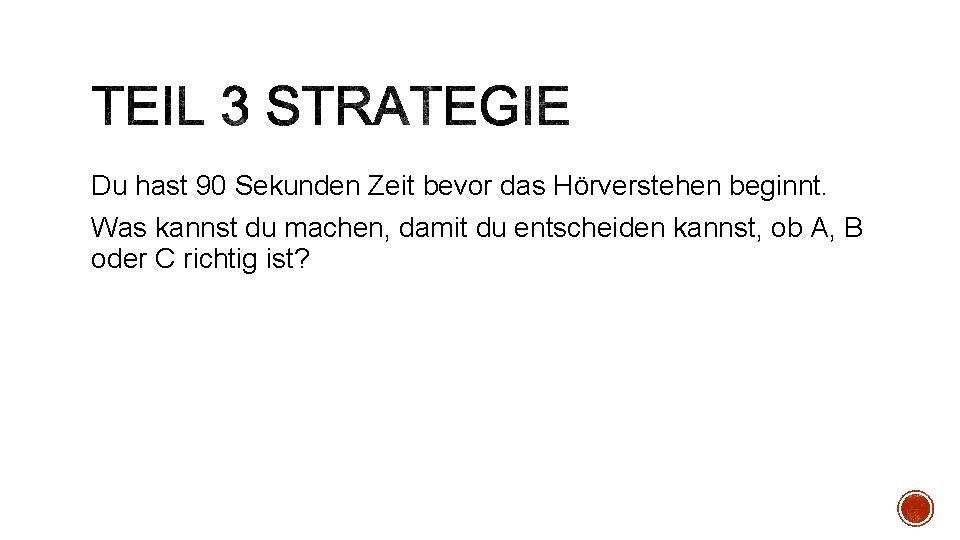 Du hast 90 Sekunden Zeit bevor das Hörverstehen beginnt. Was kannst du machen, damit