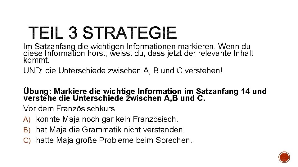 Im Satzanfang die wichtigen Informationen markieren. Wenn du diese Information hörst, weisst du, dass