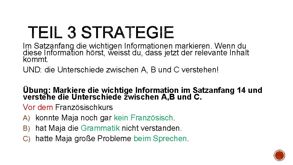 Im Satzanfang die wichtigen Informationen markieren. Wenn du diese Information hörst, weisst du, dass