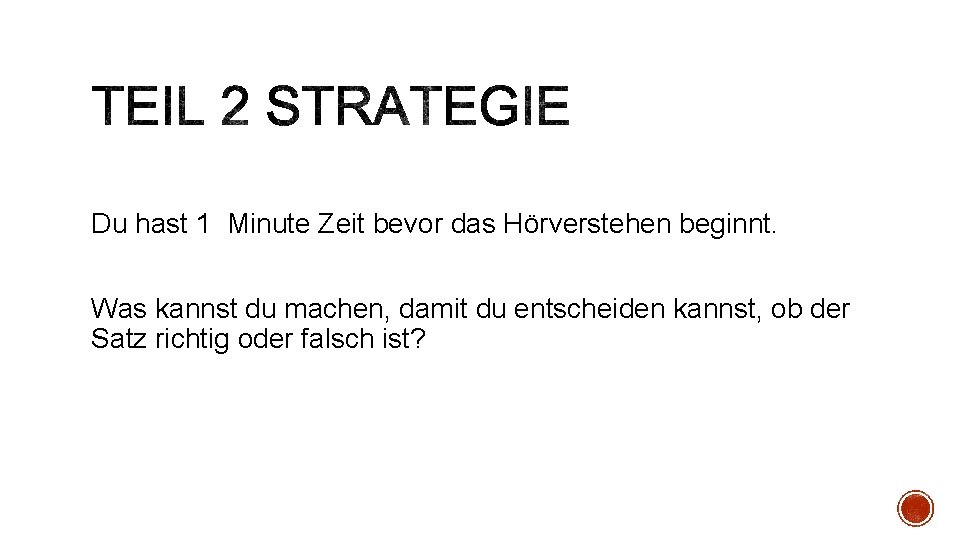 Du hast 1 Minute Zeit bevor das Hörverstehen beginnt. Was kannst du machen, damit