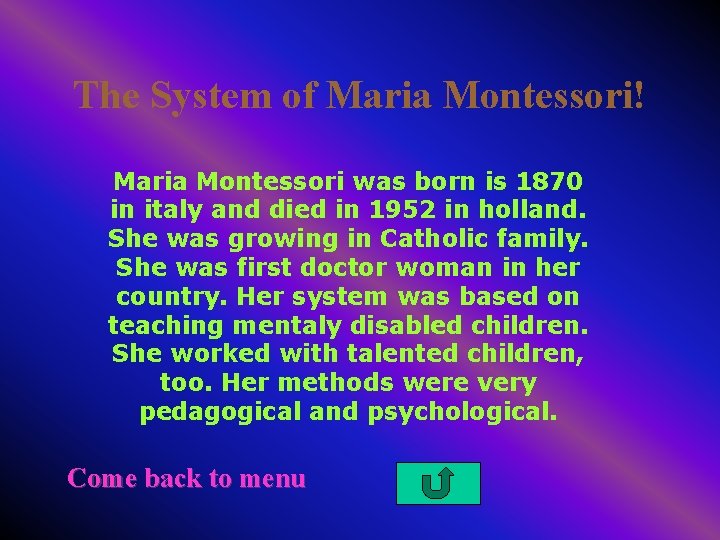 The System of Maria Montessori! Maria Montessori was born is 1870 in italy and