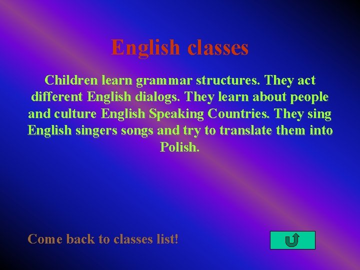 English classes Children learn grammar structures. They act different English dialogs. They learn about