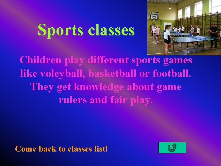 Sports classes Children play different sports games like voleyball, basketball or football. They get