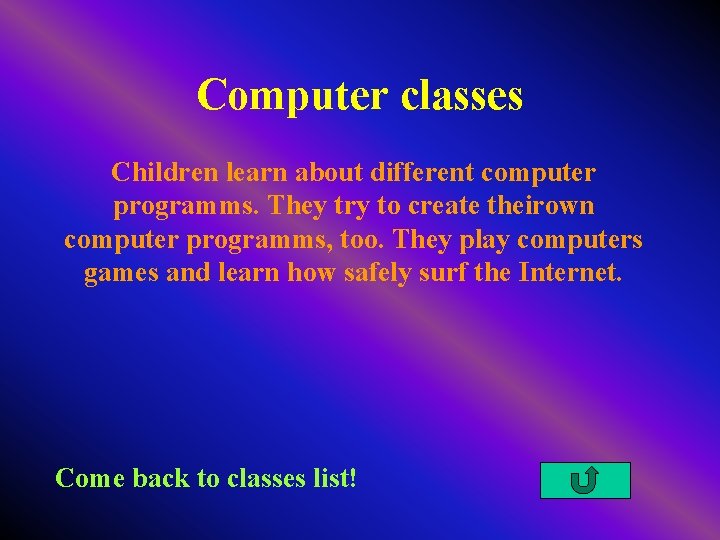 Computer classes Children learn about different computer programms. They try to create theirown computer
