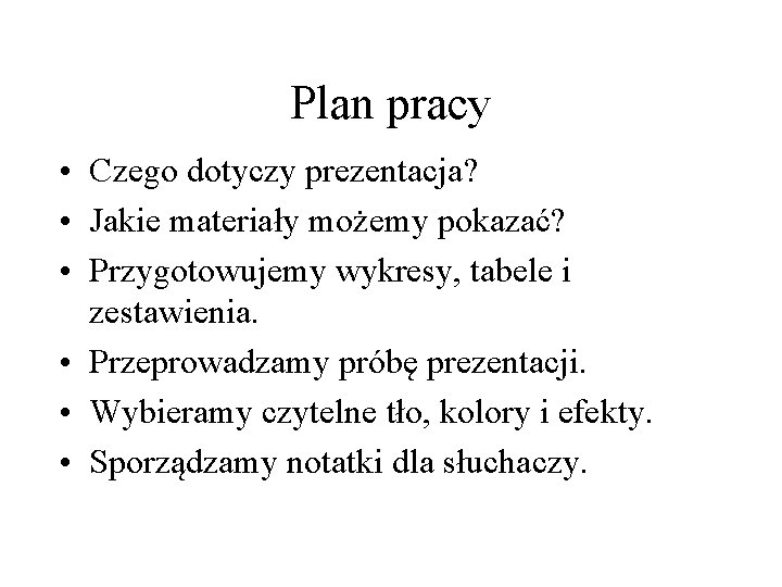 Plan pracy • Czego dotyczy prezentacja? • Jakie materiały możemy pokazać? • Przygotowujemy wykresy,