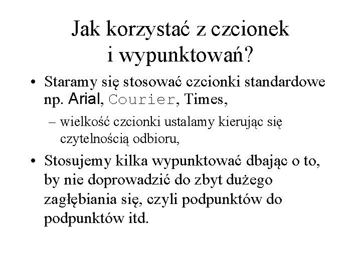 Jak korzystać z czcionek i wypunktowań? • Staramy się stosować czcionki standardowe np. Arial,