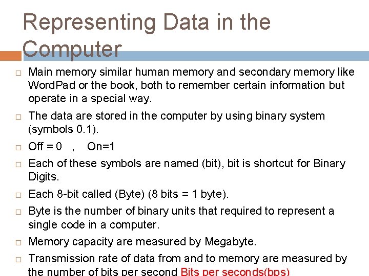 Representing Data in the Computer Main memory similar human memory and secondary memory like