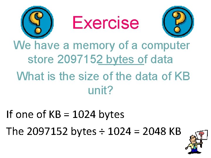 Exercise We have a memory of a computer store 2097152 bytes of data What