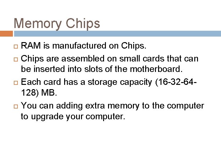 Memory Chips RAM is manufactured on Chips are assembled on small cards that can