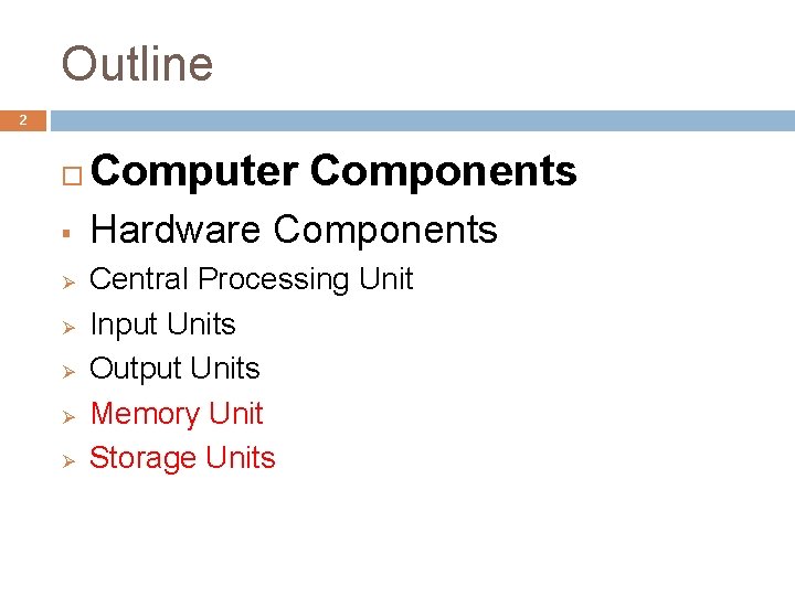 Outline 2 Computer Components § Hardware Components Ø Ø Ø Central Processing Unit Input