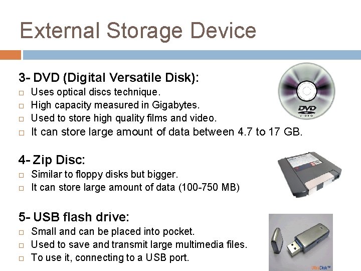 External Storage Device 3 - DVD (Digital Versatile Disk): Uses optical discs technique. High