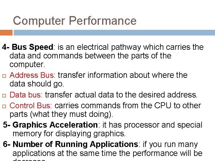 Computer Performance 4 - Bus Speed: is an electrical pathway which carries the data