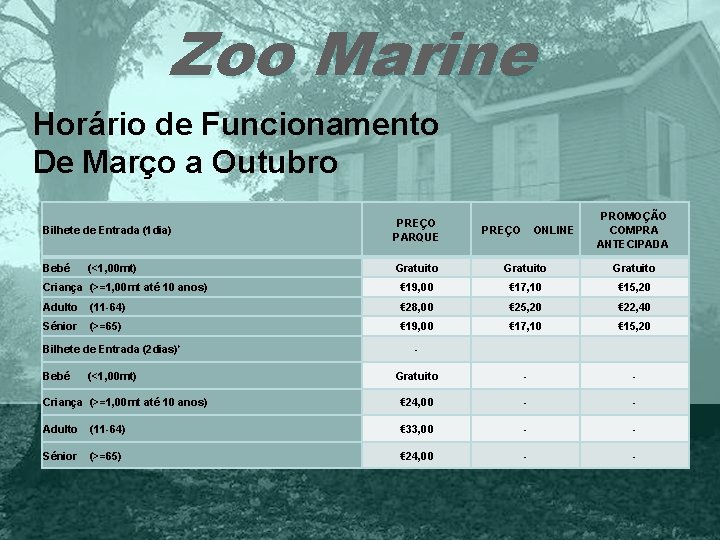 Zoo Marine Horário de Funcionamento De Março a Outubro PROMOÇÃO COMPRA ANTECIPADA Bilhete de