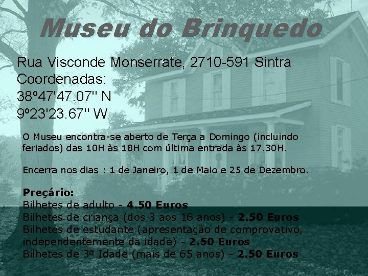 Museu do Brinquedo Rua Visconde Monserrate, 2710 -591 Sintra Coordenadas: 38º 47'47. 07" N