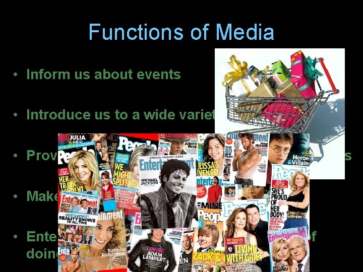 Functions of Media • Inform us about events • Introduce us to a wide