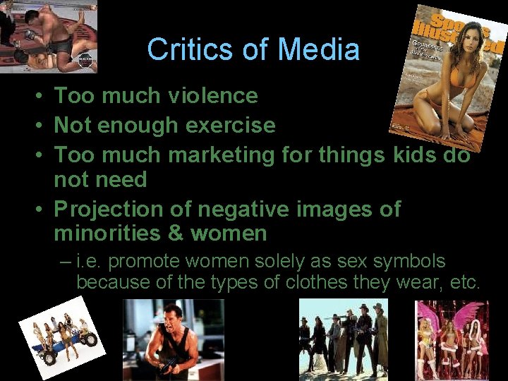 Critics of Media • Too much violence • Not enough exercise • Too much