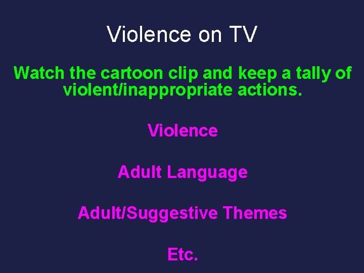 Violence on TV Watch the cartoon clip and keep a tally of violent/inappropriate actions.