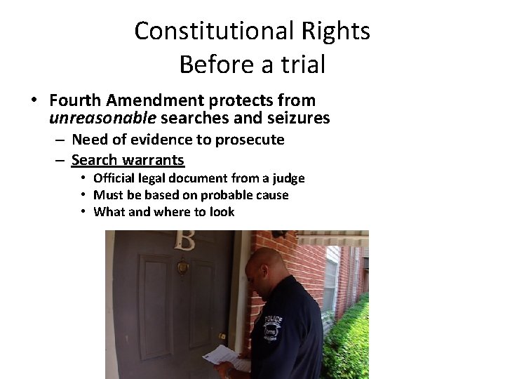Constitutional Rights Before a trial • Fourth Amendment protects from unreasonable searches and seizures