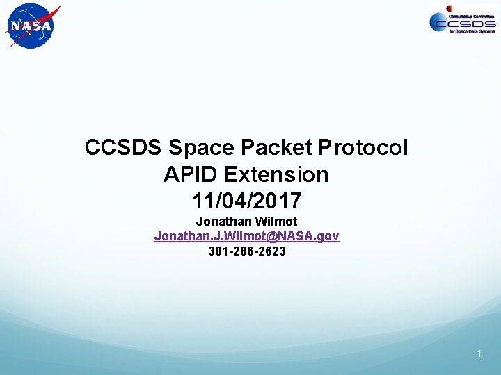 CCSDS Space Packet Protocol APID Extension 11/04/2017 Jonathan Wilmot Jonathan. J. Wilmot@NASA. gov 301