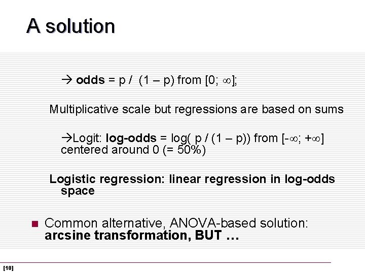 A solution odds = p / (1 – p) from [0; ]; Multiplicative scale