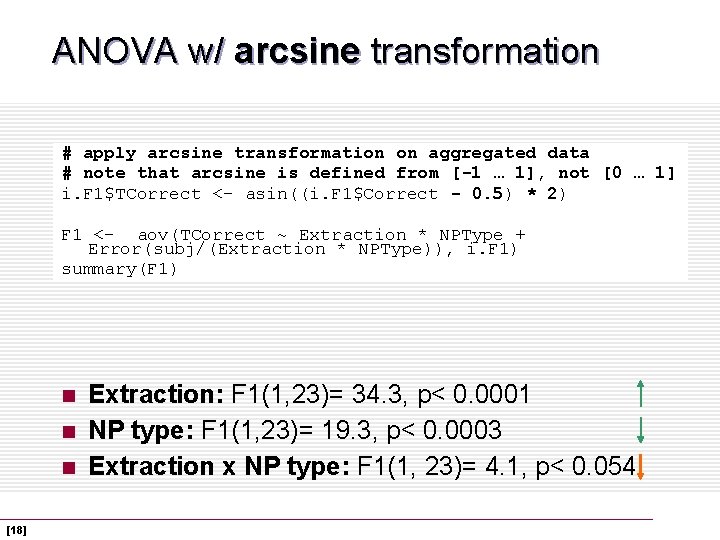 ANOVA w/ arcsine transformation # apply arcsine transformation on aggregated data # note that