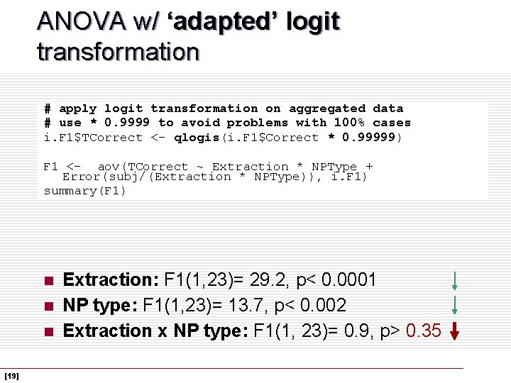 ANOVA w/ ‘adapted’ logit transformation # apply logit transformation on aggregated data # use