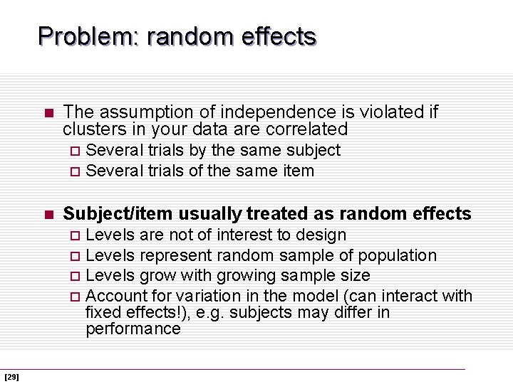 Problem: random effects n The assumption of independence is violated if clusters in your