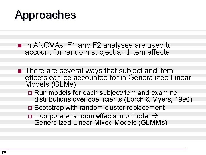 Approaches n In ANOVAs, F 1 and F 2 analyses are used to account