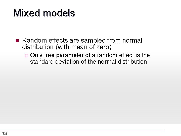 Mixed models n Random effects are sampled from normal distribution (with mean of zero)