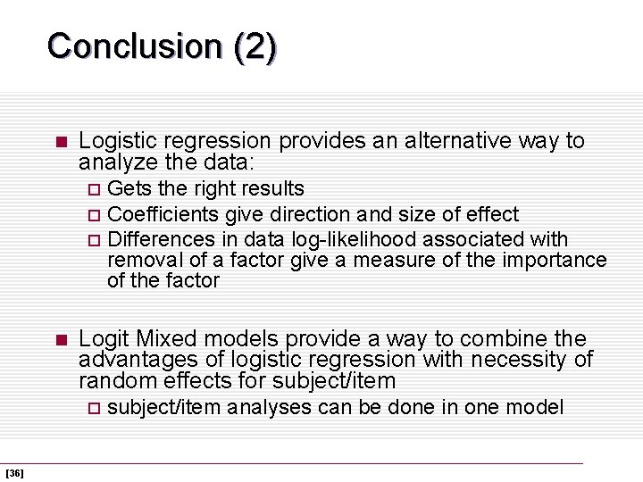 Conclusion (2) n Logistic regression provides an alternative way to analyze the data: Gets