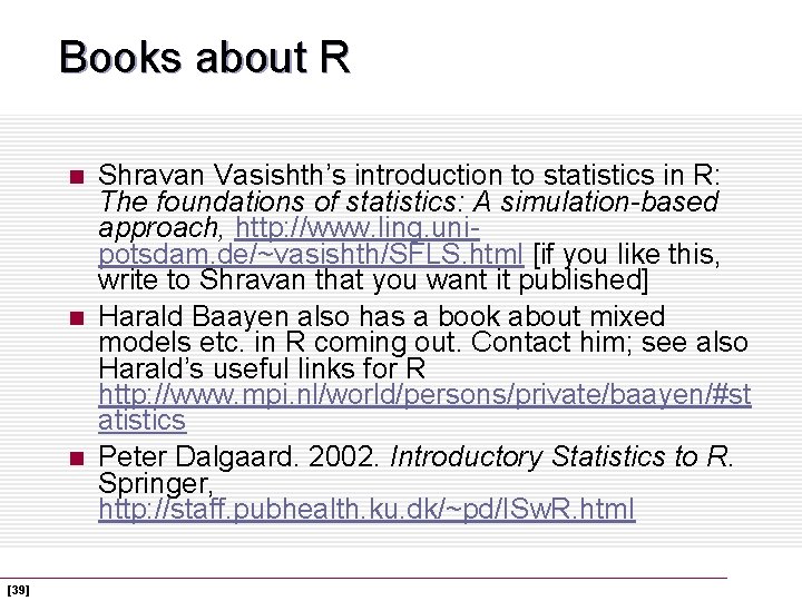 Books about R n n n [39] Shravan Vasishth’s introduction to statistics in R:
