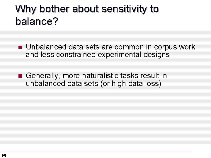 Why bother about sensitivity to balance? [4] n Unbalanced data sets are common in