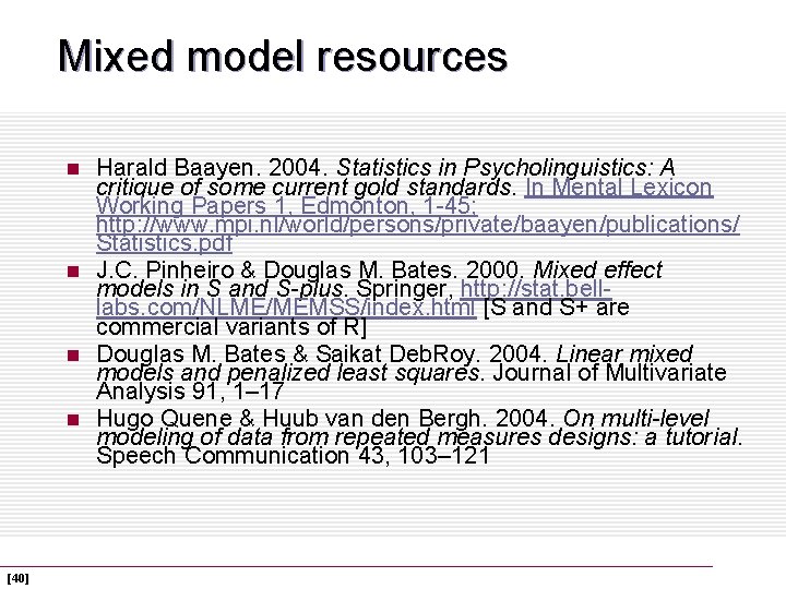 Mixed model resources n n [40] Harald Baayen. 2004. Statistics in Psycholinguistics: A critique
