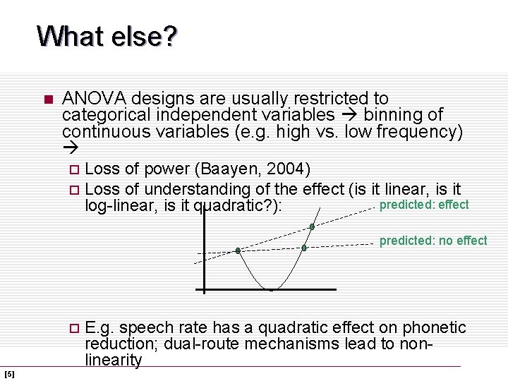 What else? n ANOVA designs are usually restricted to categorical independent variables binning of