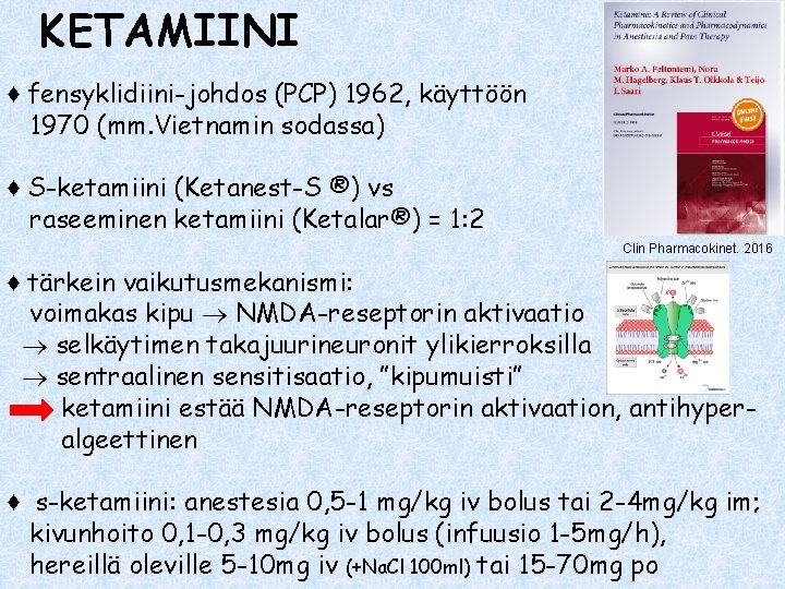 KETAMIINI ♦ fensyklidiini-johdos (PCP) 1962, käyttöön 1970 (mm. Vietnamin sodassa) ♦ S-ketamiini (Ketanest-S ®)